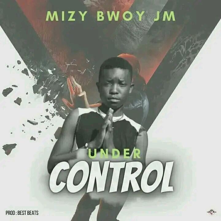 Mizy Bwoy Jm- Under Control -prod by.bestbeat