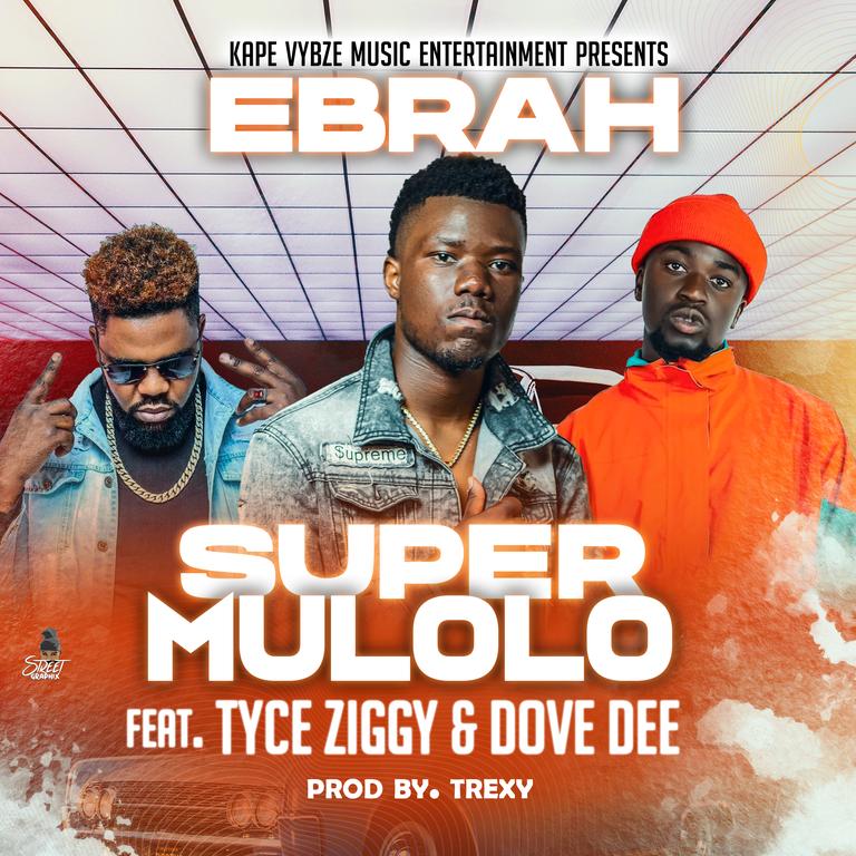 Ebrah Ft Tyce Ziggy Dove See - "Super Mulolo"