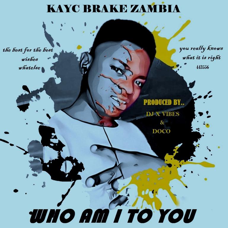 kayc brake ft old nero-who am i to you -(produced by dj x vibes)