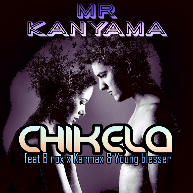 Mr kanyama ft B rox -x- Karmax & young blesser... Chikela_(prod by Mr K)