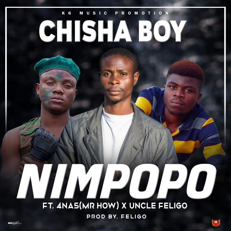 Chisha Boy ft 4 Na 5(Mr how) x Uncle Feligo--impopo