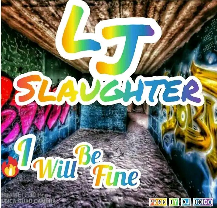 L J Slaughter- I will be fine