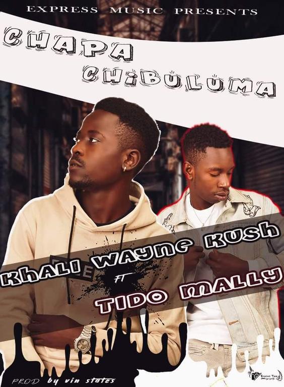Khali Wayne Kush ft Tido Mally - Chapa Chibuluma