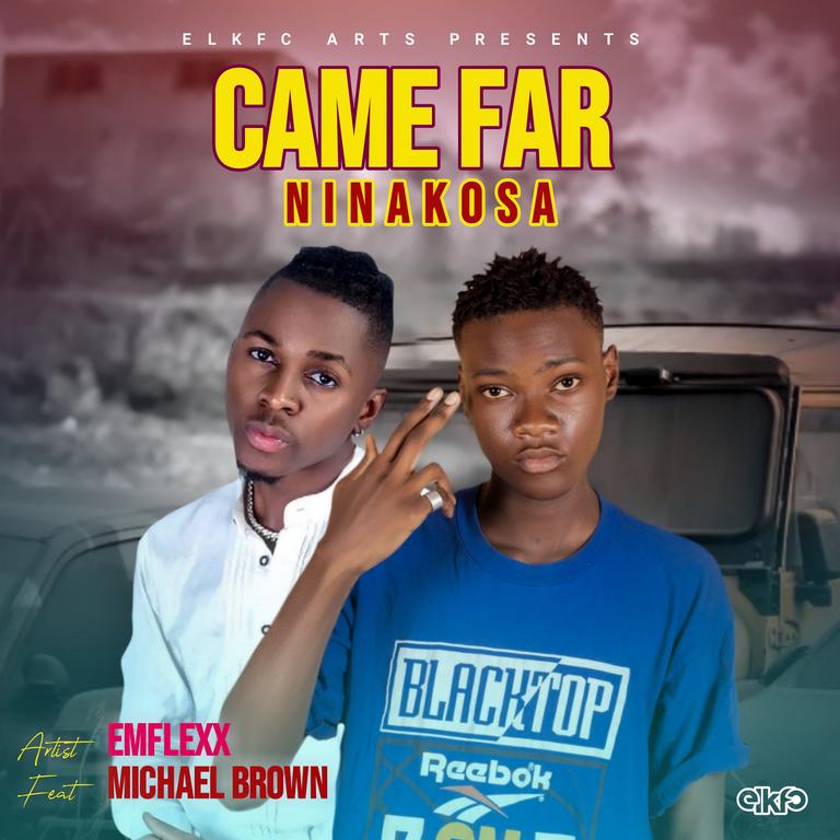 Emflexx  - Came Far (Ninakosa) ft. Michael Brown 