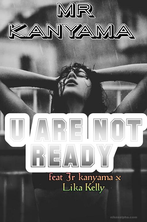 Mr kanyama ft Jr kanyama x lika Kelly.. u are not ready _ prod by Jr kanyama
